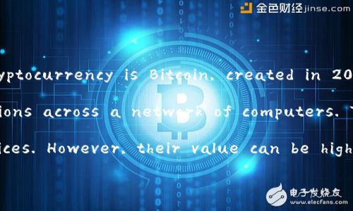 Yes, cryptocurrencies do exist. They are digital or virtual currencies that use cryptography for security. The most well-known cryptocurrency is Bitcoin, created in 2009, but there are thousands of other cryptocurrencies available today, each with unique features and use cases. 

Cryptocurrencies operate on technology called blockchain, which is a decentralized and distributed ledger that records all transactions across a network of computers. This technology ensures transparency and security, as once data is added to a blockchain, it cannot easily be altered or deleted. 

Moreover, cryptocurrencies can be used for various purposes, such as investment, remittances, and payments for goods and services. However, their value can be highly volatile, and they are subject to regulatory changes across different countries, which can impact their usage and legitimacy.

If you have specific questions about cryptocurrencies or need further clarification, feel free to ask!